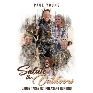 Salute To The Outdoors :Daddy Takes Us, Pheasant Hunting: Daddy Takes Us, Pheasant Hunting