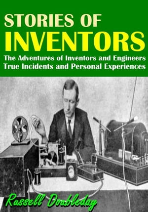 ŷKoboŻҽҥȥ㤨Stories of Inventors The Adventures of Inventors and Engineers. True Incidents and Personal ExperiencesŻҽҡ[ Russell Doubleday ]פβǤʤ325ߤˤʤޤ