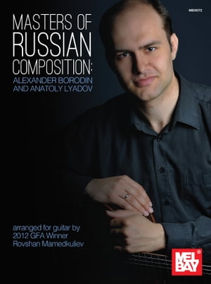 Masters of Russian Composition: Alexander Borodin and Anatoly Arranged for guitar by 2012 GFA Winner Rovshan Mamedkuliev【電子書籍】[ Rovshan Mamedkuliev ](3)