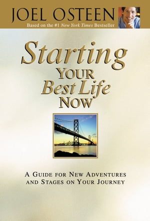 Starting Your Best Life Now A Guide for New Adventures and Stages on Your Journey【電子書籍】[ Joel Osteen ]