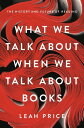 What We Talk About When We Talk About Books The History and Future of Reading【電子書籍】 Leah Price