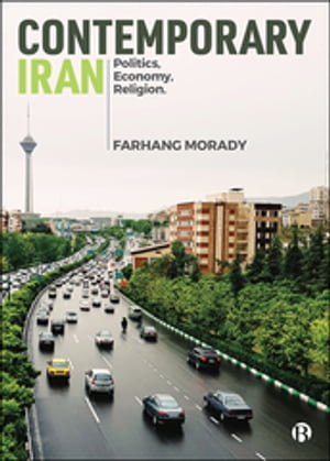 Contemporary Iran Politics, Economy, Religion【電子書籍】[ Farhang Morady ]