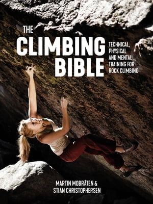 The Climbing Bible Technical, physical and mental training for rock climbing【電子書籍】 Martin Mobr ten