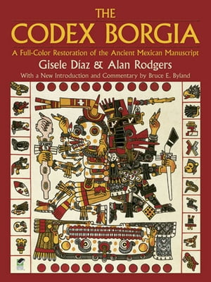 The Codex Borgia A Full-Color Restoration of the Ancient Mexican Manuscript