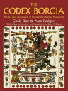 The Codex Borgia A Full-Color Restoration of the Ancient Mexican Manuscript【電子書籍】 Alan Rodgers