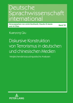 Diskursive Konstruktion von Terrorismus in deutschen und chinesischen Medien Vergleichende korpuslinguistische Analysen