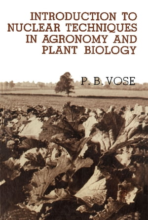 Introduction to Nuclear Techniques in Agronomy and Plant Biology Pergamon International Library of Science, Technology, Engineering and Social Studies【電子書籍】[ Peter B. Vose ]