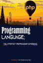 THE PROGRAMMING LANGUAGE; HYPERTEXT PREPROCESSOR (PHP) EXPERIENCE【電子書籍】[ The Programming Tent ]