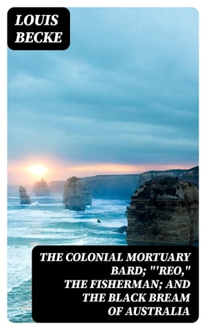 The Colonial Mortuary Bard; "'Reo," The Fisherman; and The Black Bream Of Australia