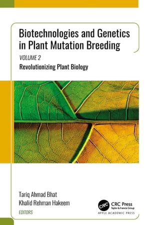 Biotechnologies and Genetics in Plant Mutation Breeding Volume 2: Revolutionizing Plant Biology【電子書籍】