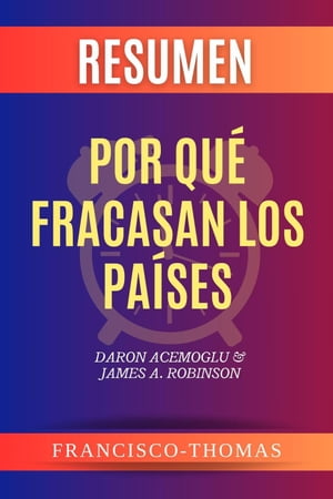 Resumen de Por Qu Fracasan Los Pa ses libro de Daron Acemoglu James A. Robinson Francis Spanish Series, 1【電子書籍】 Francisco Thomas