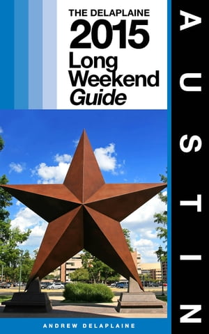 AUSTIN - The Delaplaine 2015 Long Weekend Guide