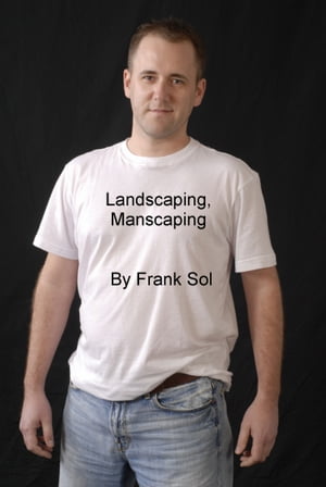 Landscaping, Manscaping【電子書籍】[ Frank Sol ]