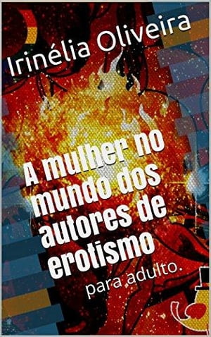 A mulher no mundo dos autores de erotismo Confiss?o【電子書籍】[ Irin?lia Oliveira ]