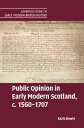 Public Opinion in Early Modern Scotland, c.1560 1707【電子書籍】 Karin Bowie