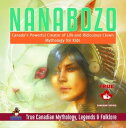 Nanabozo - Canada 039 s Powerful Creator of Life and Ridiculous Clown Mythology for Kids True Canadian Mythology, Legends Folklore【電子書籍】 Professor Beaver