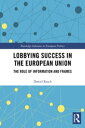 Lobbying Success in the European Union The Role of Information and Frames【電子書籍】 Daniel Rasch