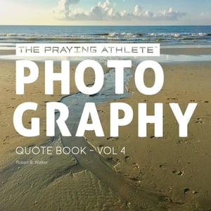 The Praying Athlete Photography Quote Book Vol. 4【電子書籍】 Robert B Walker