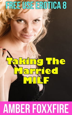 Free Use Erotica 8: Taking The Married MILF