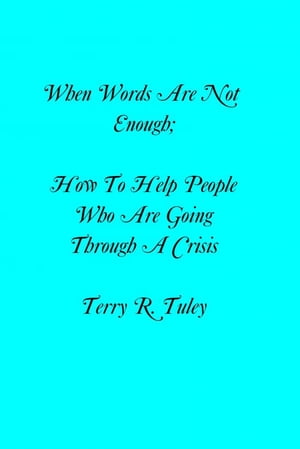When Words Are Not Enough; How to Help People Going Through A Crisis
