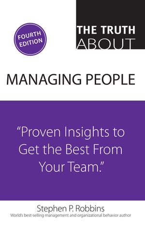 Truth About Managing People, The Proven Insights to Get the Best from Your Team【電子書籍】[ Stephen Robbins ]