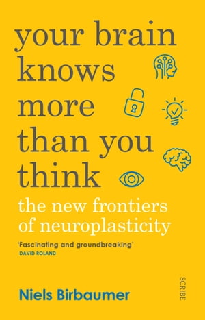 Your Brain Knows More Than You Think the new frontiers of neuroplasticity【電子書籍】[ Niels Birbaumer ]