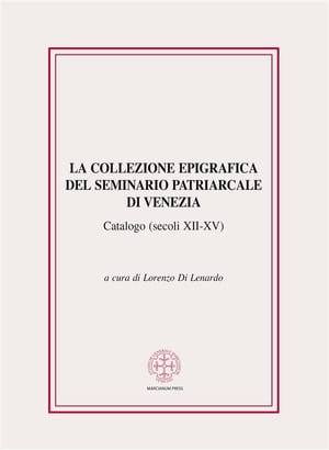 La collezione epigrafica del Seminario Patriarcale di Venezia (secoli XII-XV)