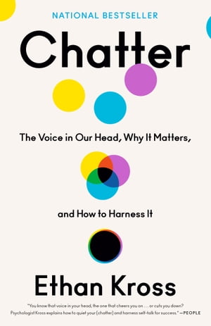 Chatter The Voice in Our Head Why It Matters and How to Harness It【電子書籍】[ Ethan Kross ]