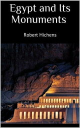 Egypt and Its Monuments【電子書籍】[ Robert Hichens ]