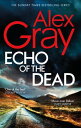 Echo of the Dead The gripping 19th installment of the Sunday Times bestselling DSI Lorimer series