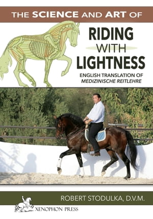 The Science and Art of Riding in Lightness Understanding training-induced problems, their avoidance, and remedies. English Translation of Medizinische Reitlehre【電子書籍】[ ROBERT STODULKA ]