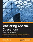 Mastering Apache Cassandra - Second Edition【電子書籍】[ Nishant Neeraj ]