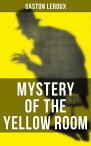 MYSTERY OF THE YELLOW ROOM The first detective Joseph Rouletabille novel and one of the first locked room mystery crime fiction novels【電子書籍】[ Gaston Leroux ]