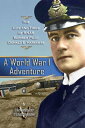 A World War 1 Adventure The Life and Times of Rnas Bomber Pilot Donald E. Harkne...