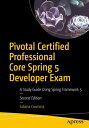 Pivotal Certified Professional Core Spring 5 Developer Exam A Study Guide Using Spring Framework 5【電子書籍】 Iuliana Cosmina