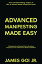 Advanced Manifesting Made Easy: A Metaphysical and Spiritual Path to Abundance, Prosperity, Success, Achievement, Wealth, and Wisdom