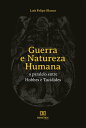 Guerra e Natureza Humana o paralelo entre Hobbes e Tuc dides【電子書籍】 Lu s Felipe Blanco