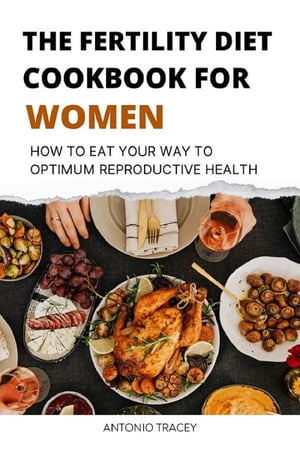 The Fertility Diet Cookbook for Women How to eat your way to Optimum ProductiveHealthŻҽҡ[ Antonio Tracey ]