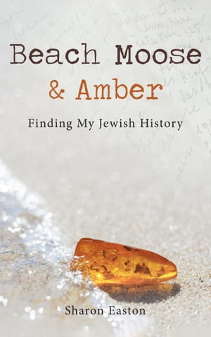 Beach Moose & Amber Finding My Jewish HistoryŻҽҡ[ Sharon Easton ]