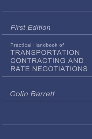 Practical Handbook of Transportation Contracting and Rate Negotiations