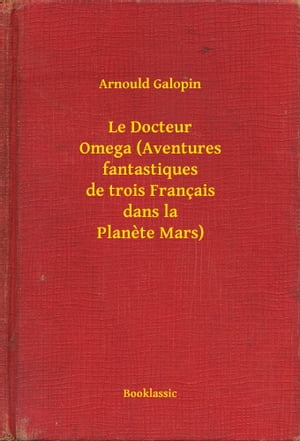 ŷKoboŻҽҥȥ㤨Le Docteur Omega (Aventures fantastiques de trois Fran?ais dans la Planete MarsŻҽҡ[ Arnould Galopin ]פβǤʤ100ߤˤʤޤ