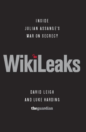 WikiLeaks Inside Julian Assange 039 s War on Secrecy【電子書籍】 David Leigh