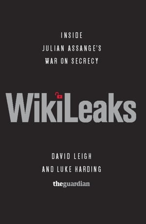 WikiLeaks Inside Julian Assange's War on Secrecy【電子書籍】[ David Leigh ]