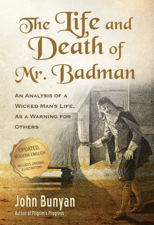 The Life and Death of Mr. Badman: An Analysis of a Wicked Man's Life, as a Warning for Others