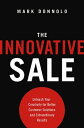 The Innovative Sale Unleash Your Creativity for Better Customer Solutions and Ex...