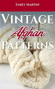 Vintage Afghan Patterns【電子書籍】 Emily Martin