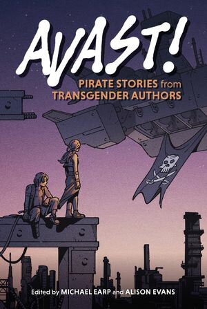 Avast Pirate Stories from Transgender Authors【電子書籍】 Michael Earp