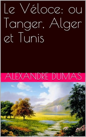 ŷKoboŻҽҥȥ㤨Le V?loce: ou Tanger, Alger et TunisŻҽҡ[ ALEXANDRE DUMAS ]פβǤʤ171ߤˤʤޤ