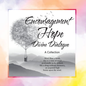 Encouragement, Hope, Divine Dialogue