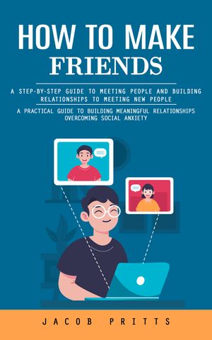 ŷKoboŻҽҥȥ㤨How to Make Friends: A Step-by-step Guide to Meeting People and Building Relationships to Meeting New People (A Practical Guide to Building Meaningful Relationships Overcoming Social AnxietyŻҽҡ[ Jacob Pritts ]פβǤʤ442ߤˤʤޤ